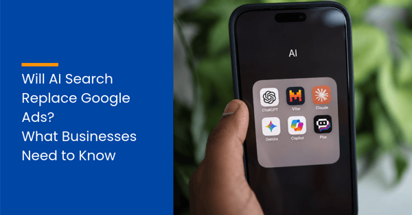 Will AI Search Replace Google Ads? What Businesses Need to Know