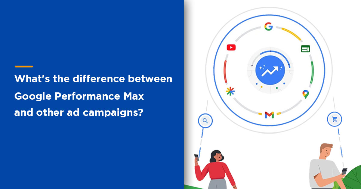 Google Performance Max – Find Out What It Is And When To Use It