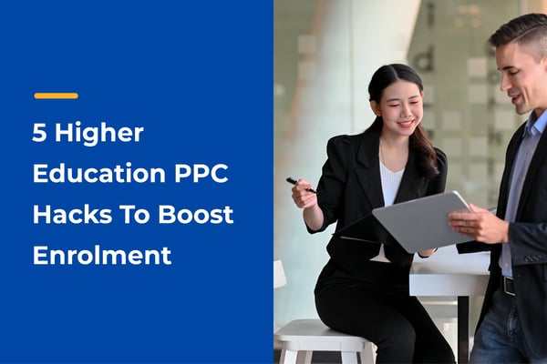 5 Higher Education PPC Hacks To Boost Enrolment