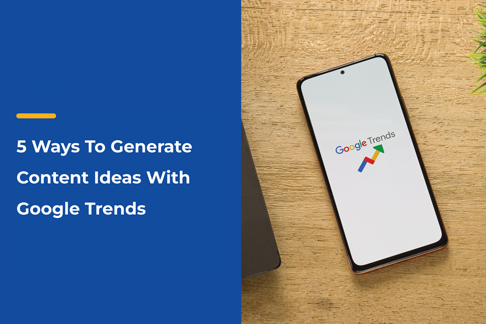 5 Ways To Generate Content Ideas With Google Trends