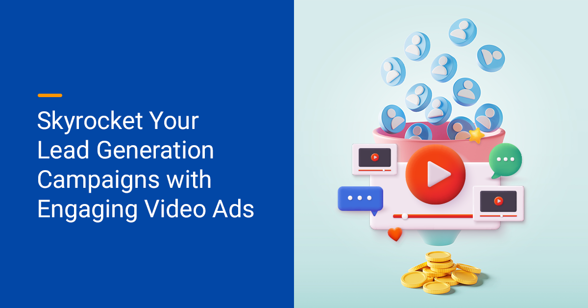Video Lead Skyrocket Your Lead Generation Campaigns with Engaging Video Ads